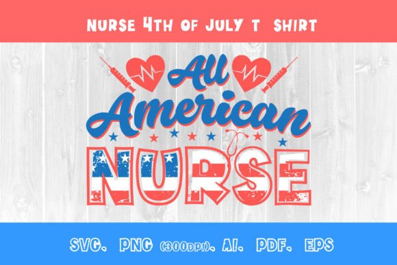 Graphics & T-Shirt Designs: All American Nurse 4th of July