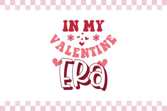 In My Valentine Era Graphics for T-Shirt Designs