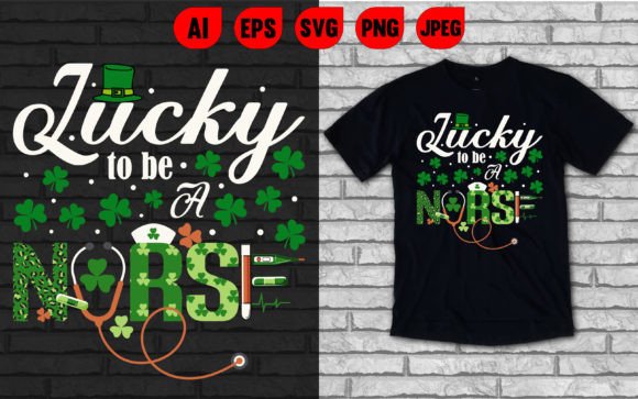 Lucky to Be a Nurse T Shirt: Graphics for T-Shirt Designs