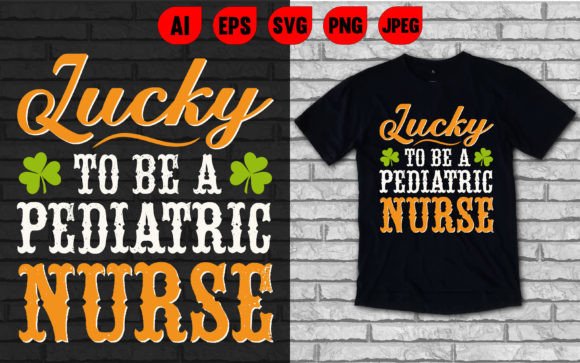 Lucky to Be a Pediatric Nurse T Shirt Graphics