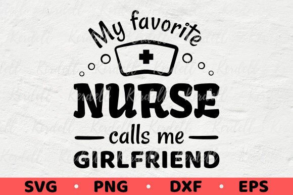 My Favorite Nurse Calls Me Girlfriend Graphics