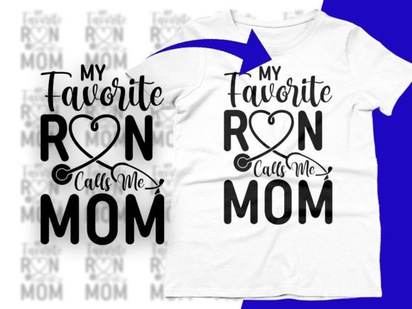 My Favorite RN Calls Me Mom: Graphics for T-Shirt Designs