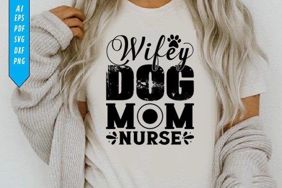 Wifey Dog Mom Nurse Graphics & T-Shirt Designs